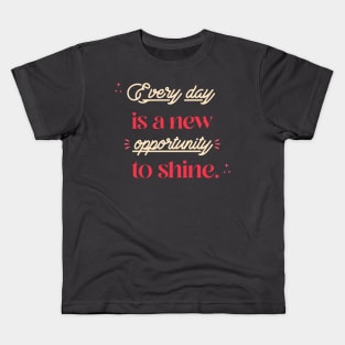 Every day is a new opportunity to shine. Kids T-Shirt